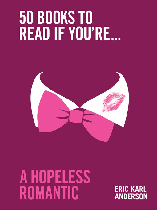 Title details for 50 Books to Read If You're a Hopeless Romantic by Eric Karl Anderson - Wait list